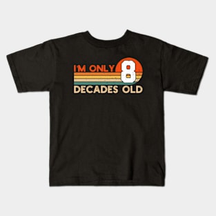 I'm Only 8 Decades Old Funny 80th Birthday Kids T-Shirt